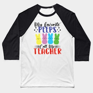 My Favorite Peeps Call Me Teacher Easter Baseball T-Shirt